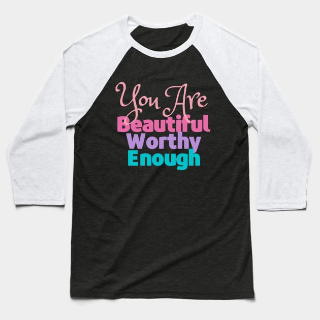 You are Beautiful, Worthy and Enough - Reminder Baseball T-Shirt by Feminist Vibes